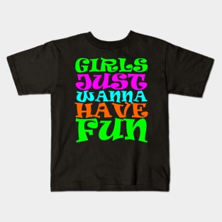 Girls Just Wanna Have Fun Kids T-Shirt